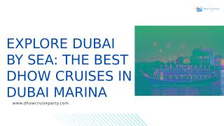Explore Dubai by Sea The Best Dhow Cruises in Dubai Marina.pptx