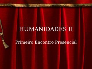 Primeiro_encontro_presencial_Humanidades_II.ppt