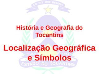 história e geografia do tocantins - localizaçao geografica.ppt