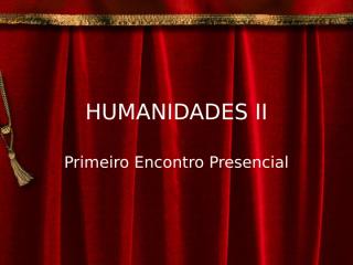 Primeiro_encontro_presencial_Humanidades_II.ppt