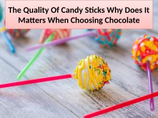 The Quality Of Candy Sticks Why Does It.pptx